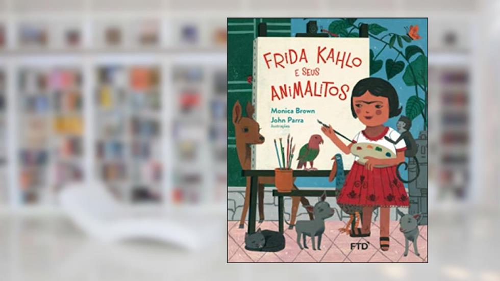 Frida Kahlo e Seus Animalitos, do autor Mônica Brown
