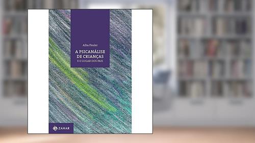 Capa de A psicanálise de crianças e o lugar dos pais, do autor Alba Flesler