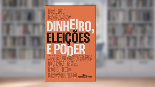 Capa de Dinheiro, eleições e poder: As engrenagens do sistema político brasileiro, do autor Bruno Carazza