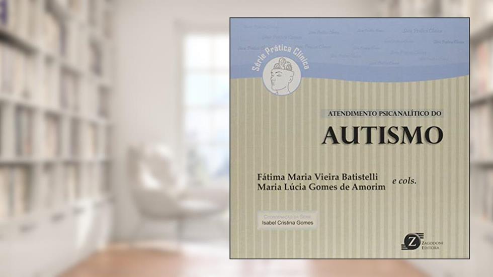 Atendimento Psicanalítico do Autismo - Série Prática Clínica, do autor Fátima Maria Vieira Batistelli