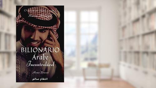 Capa de Bilionário Árabe - Incontrolável - Livro 3: O Harém Do Sheik, do autor Anna Braun