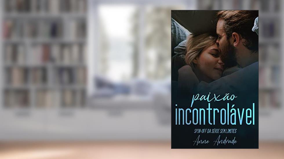 Paixão Incontrolável, do autor Anne Andrade