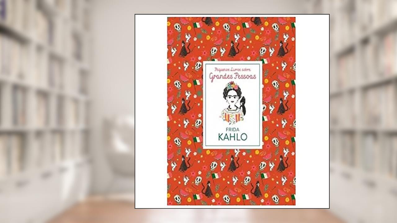 Frida Kahlo: Pequenos Livros Sobre Grandes Pessoas, do autor Isabel Thomas