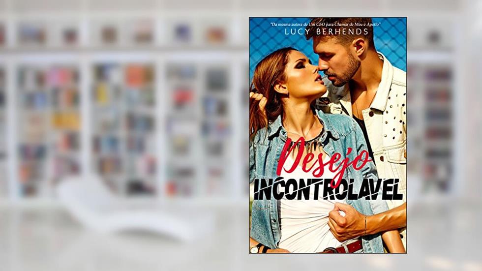 Desejo Incontrolável, do autor Lucy Berhends