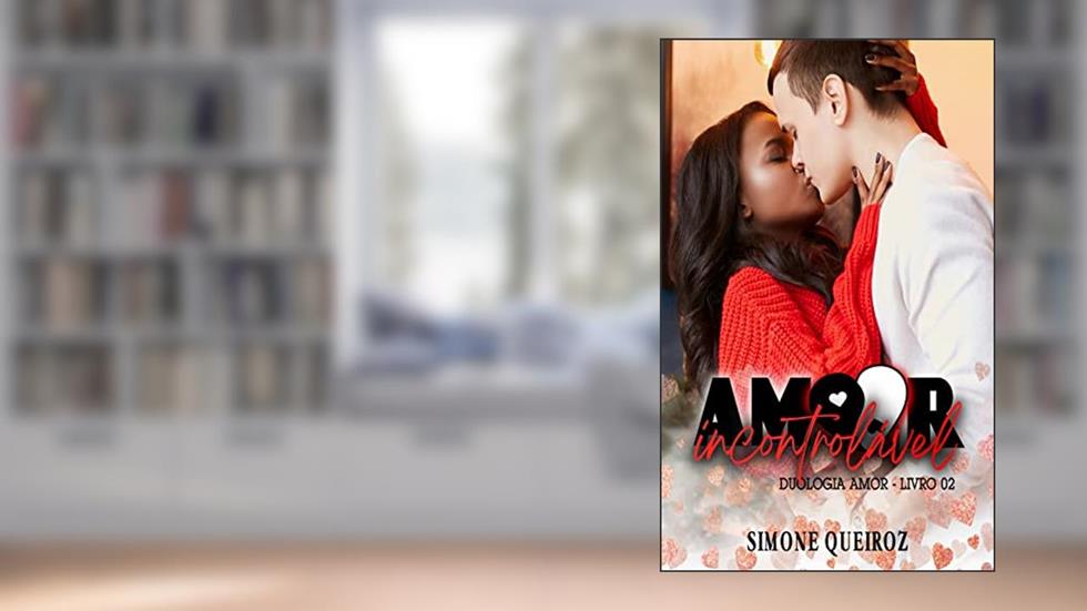 AMOR INCONTROLÁVEL: DUOLOGIA AMOR - LIVRO 2, do autor SIMONE QUEIROZ