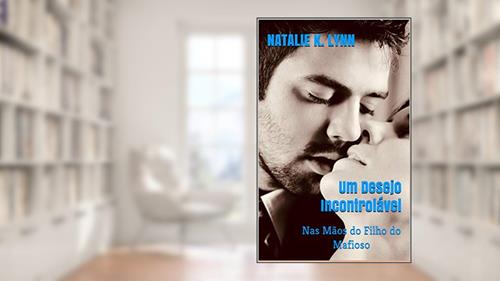 Capa de Um Desejo Incontrolável: Nas Mãos do Filho do Mafioso (Viagens Com Destino ao Amor Livro 2), do autor Natalie K. Lynn