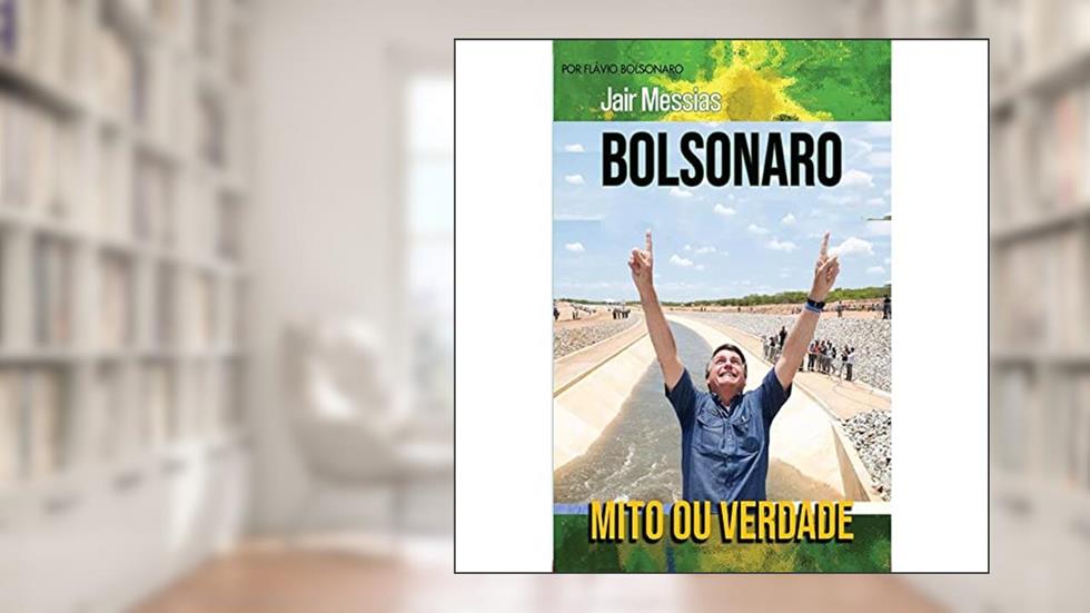 Mito ou verdade: Jair Messias Bolsonaro, do autor Flávio Bolsonaro