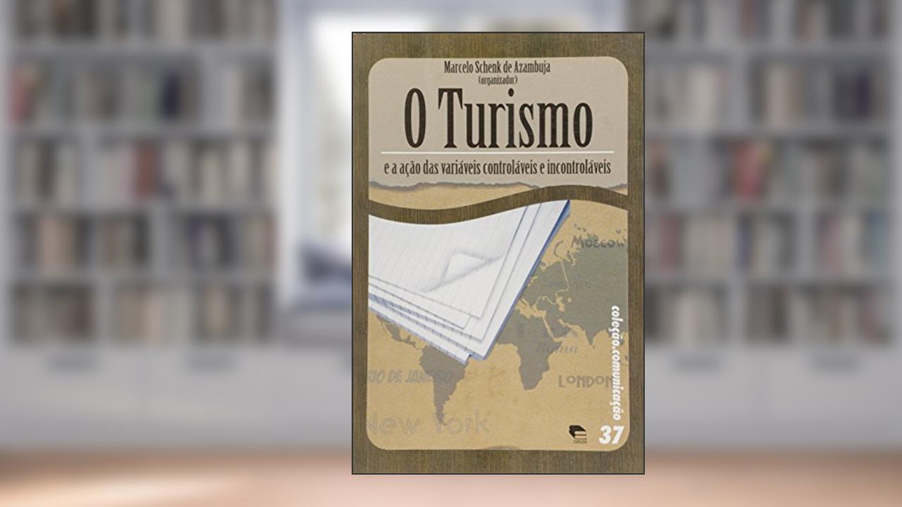 O Turismo e a Ação das Variáveis Controláveis e Incontroláveis, do autor Marcelo Schenk Azambuja
