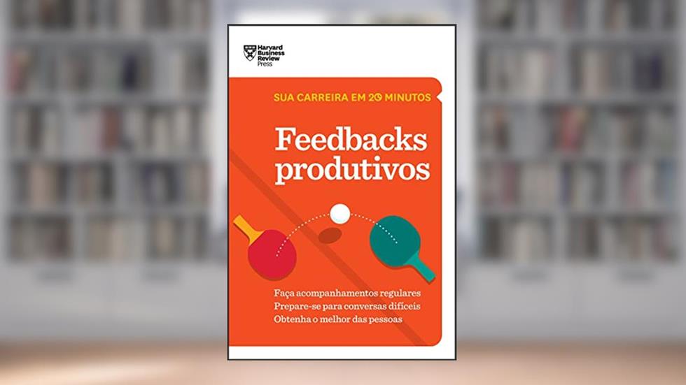 Feedbacks Produtivos (Sua carreira em 20 minutos - HBR), do autor Harvard Business Review