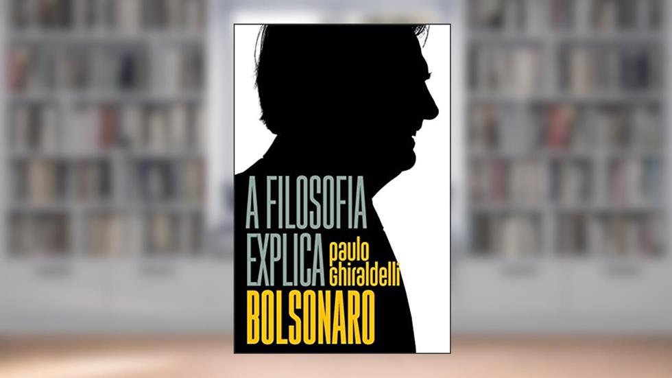 A filosofia explica Bolsonaro, do autor Paulo Ghiraldelli Jr.