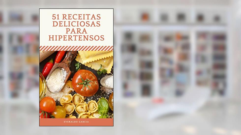 51 Receitas Deliciosas para Hipertensos, do autor Everaldo Garcia