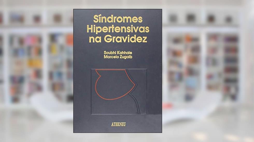 Síndromes Hipertensivas na Gravidez, do autor Soubhi Kahhale; Marcelo Zugaib