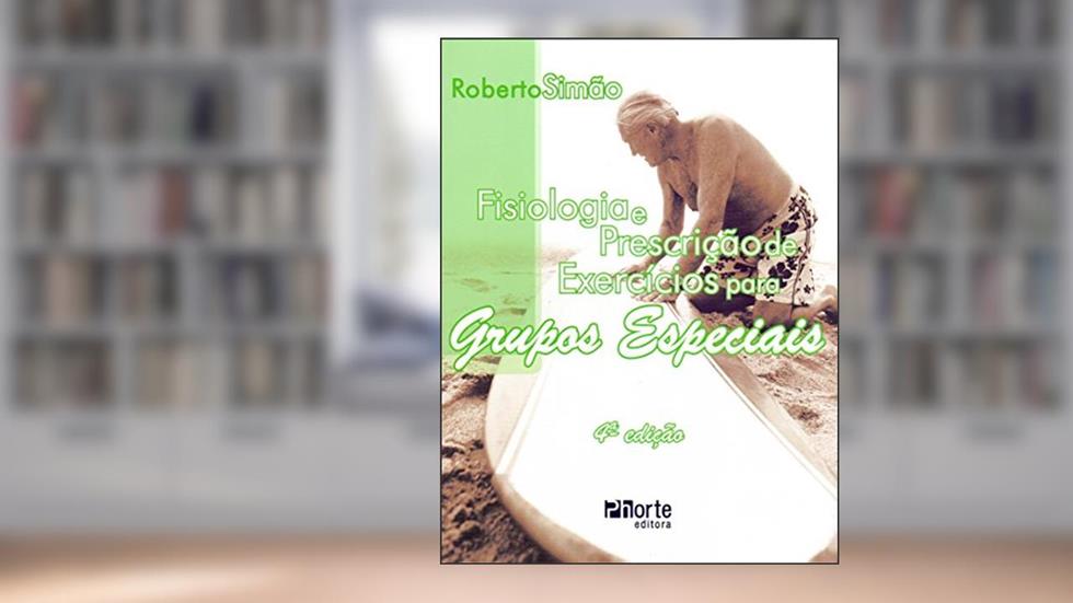 Fisiologia e Prescrição de Exercícios Para Grupos Especiais, do autor Roberto Fares Simão Júnior