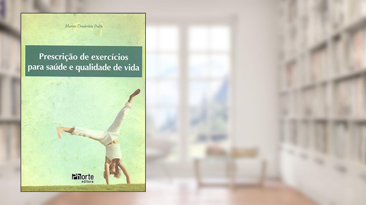 Prescrição de Exercícios Para a Saúde e Qualidade de Vida, do autor Marcos Doederlein Polito