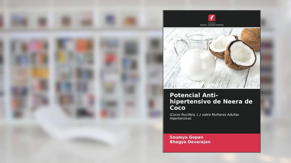 Potencial Anti-hipertensivo de Neera de Coco: (Cocos Nucifera, L.) sobre Mulheres Adultas Hipertensivas, do autor Soumya Gopan; Bhagya Devarajan
