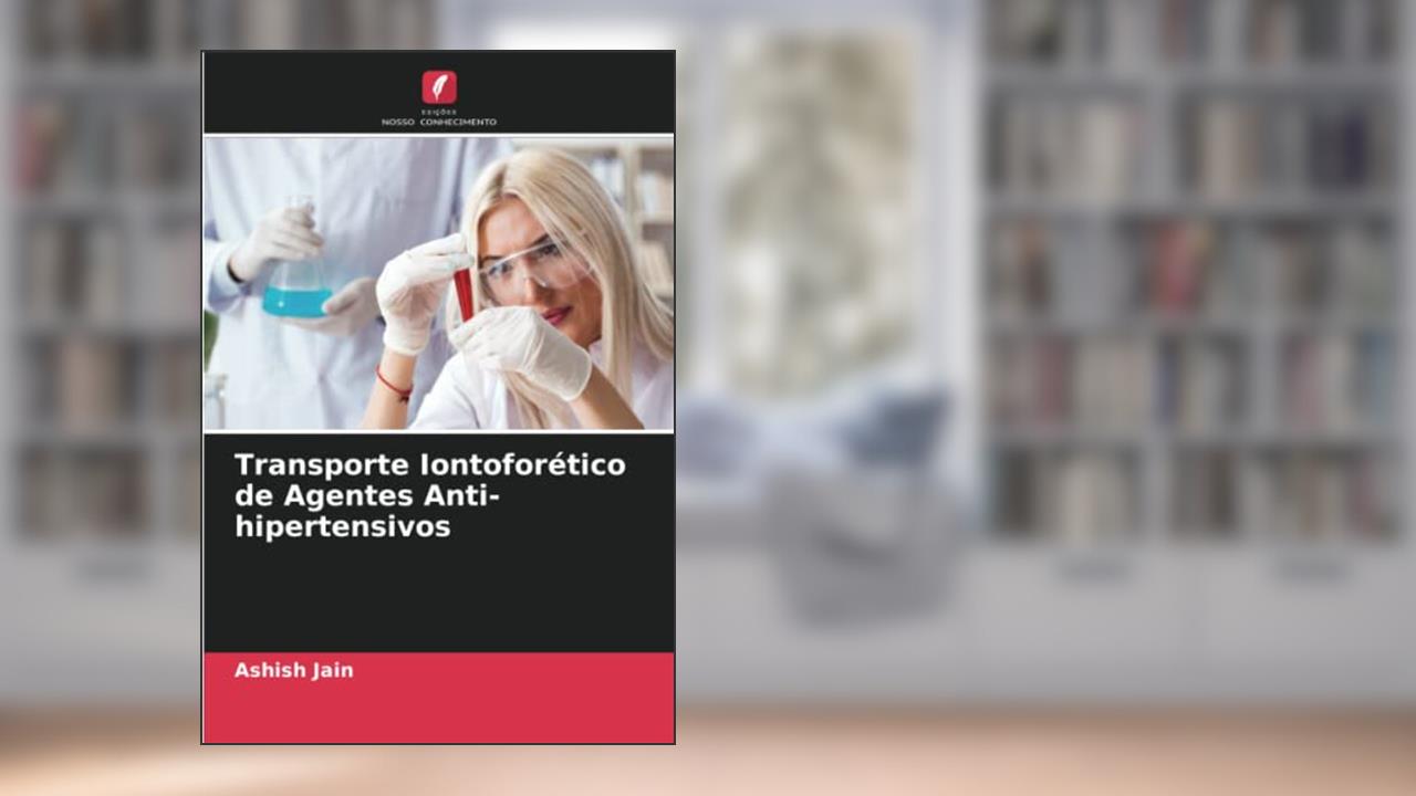 Transporte Iontoforético de Agentes Anti-hipertensivos, do autor Ashish Jain