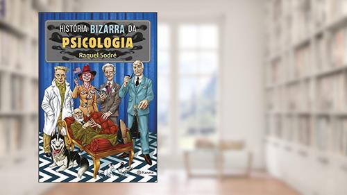 Capa de História bizarra da psicologia, do autor Raquel Sodré