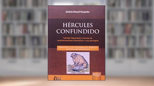 Capa de Hércules Confundido - Sentidos Improváveis e Incertos do Constitucionalismo Oitocentista: o Caso Português, do autor António Manuel Hespanha