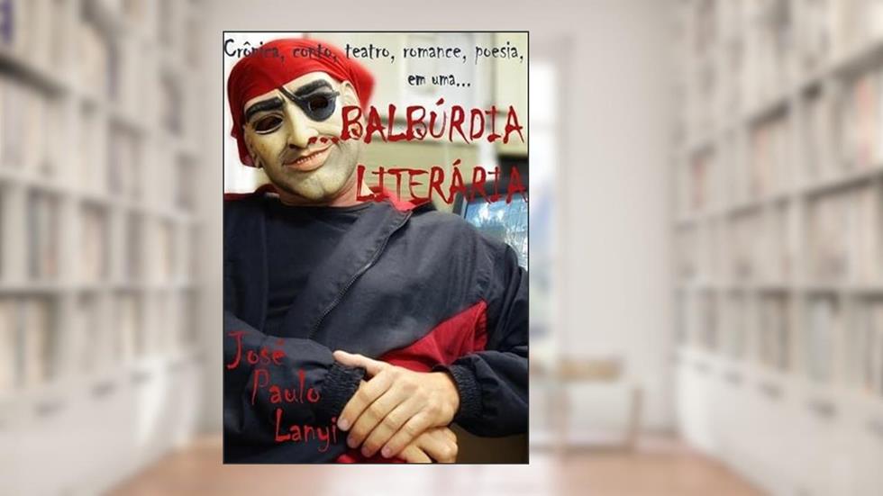 Balburdia Literaria, do autor José Paulo Lanyi