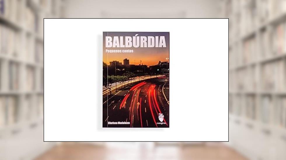 Balbúrdia: Pequenos contos, do autor Clarissa Madalozzo