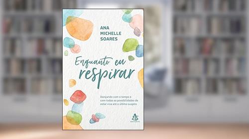 Capa de Enquanto eu respirar: Dançando com o tempo e com todas as possibilidades de estar viva até o último suspiro, do autor Ana Michelle Soares