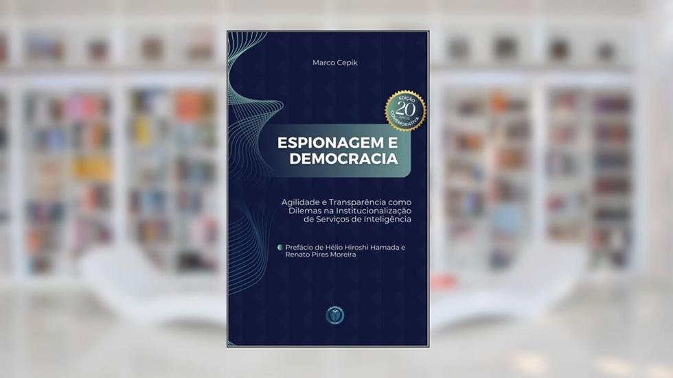 Espionagem e democracia: Agilidade e transparência como dilemas na institucionalização de serviços de inteligência, do autor Marco Cepik