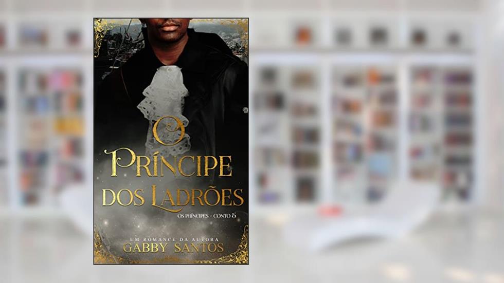 O príncipe dos ladrões - Conto 5 (Os príncipes), do autor Gabby Santos