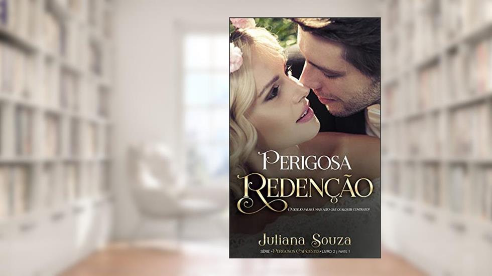 Perigosa Redenção Livro II Parte I: Série Perigosos Cafajestes, do autor Juliana Souza