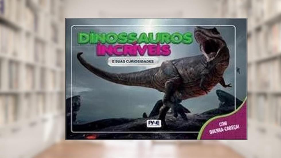 DINOSSAUROS INCRIVEIS E SUAS CURIOSIDADES REX, do autor PAE EDITORA