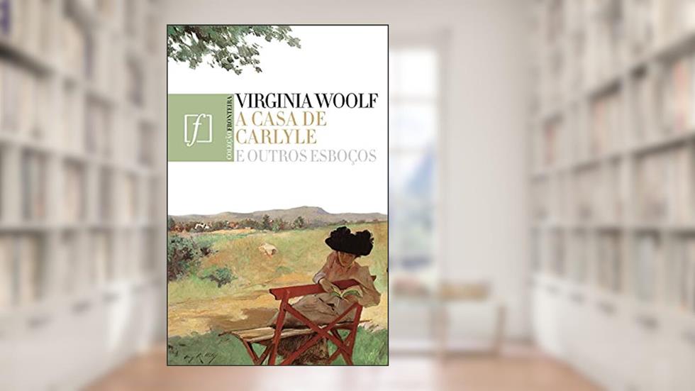 A Casa de Carlyle e outros esboços, do autor Virginia Wolf
