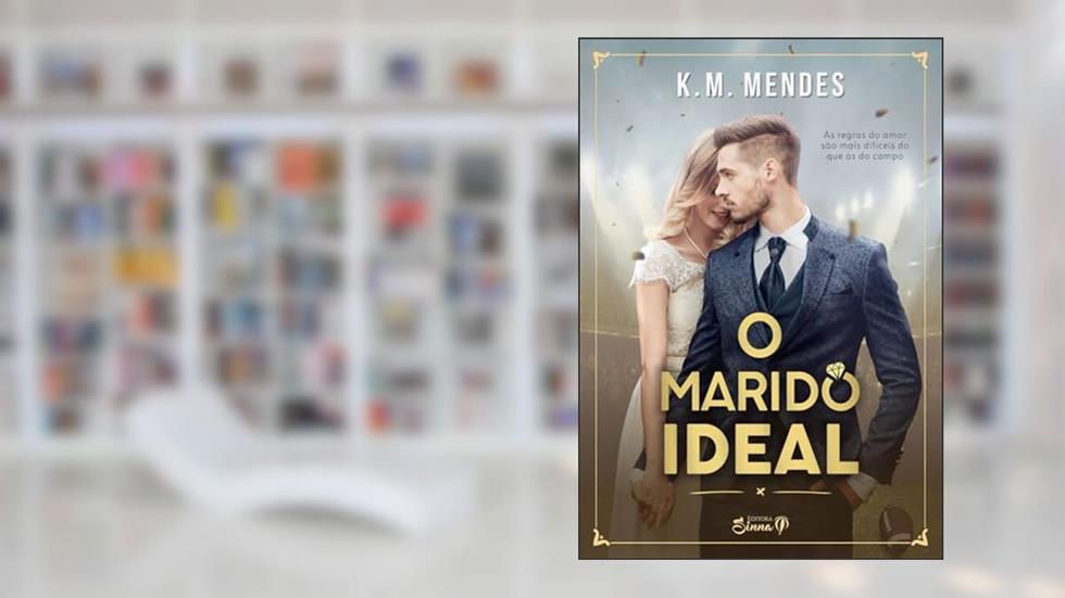 O Marido Ideal (Jogadores Apaixonados Livro 1), do autor K. M. Mendes