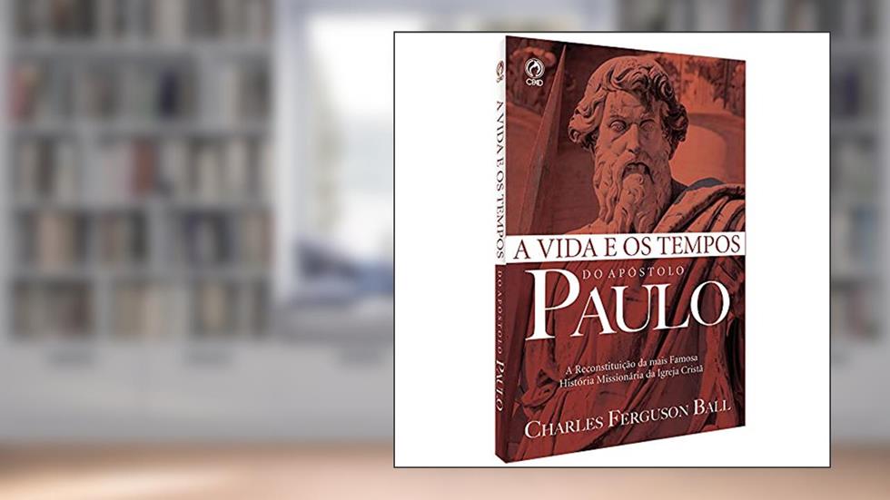 VIDA E OS TEMPOS DO APOSTOLO PAULO (A), do autor CHARLES FERGUSON BALL