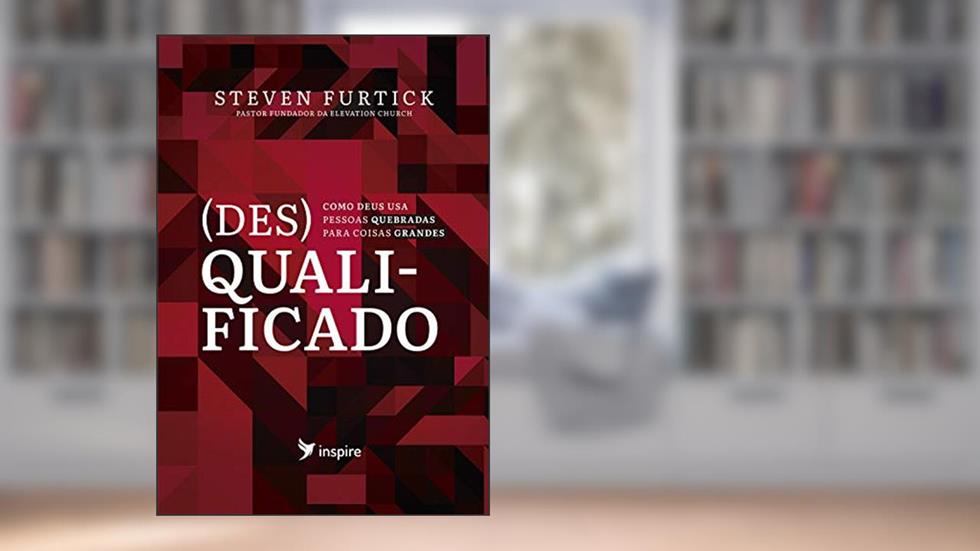 (Des)Qualificado: como Deus usa pessoas quebradas para coisas grandes, do autor Steven Furtick