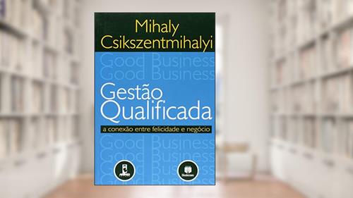 Capa de Gestão Qualificada a Conexão Entre Felicidade e Negócio, do autor Mihaly Csikszentmihalyi