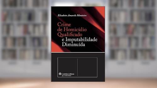 Capa de Crime de Homicídio Qualificado e Imputabilidade Diminuída, do autor Elisabete amarelo Monteiro