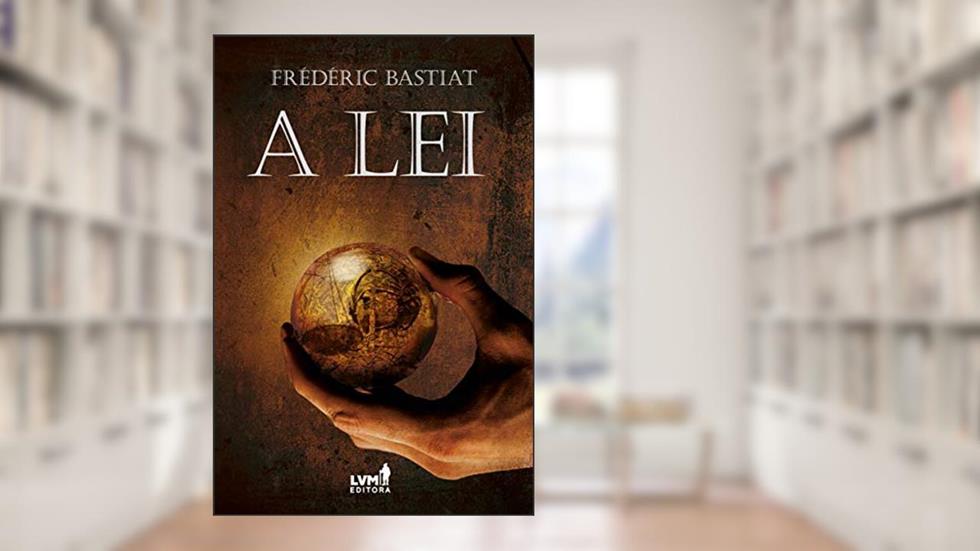 A lei, do autor Frédéric Bastiat