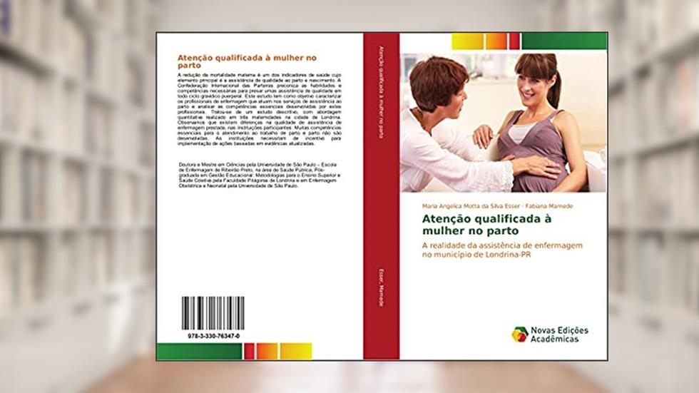 Atenção qualificada à mulher no parto: A realidade da assistência de enfermagem no município de Londrina-PR, do autor Maria Angelica Motta da Silva Esser; Fabiana Mamede