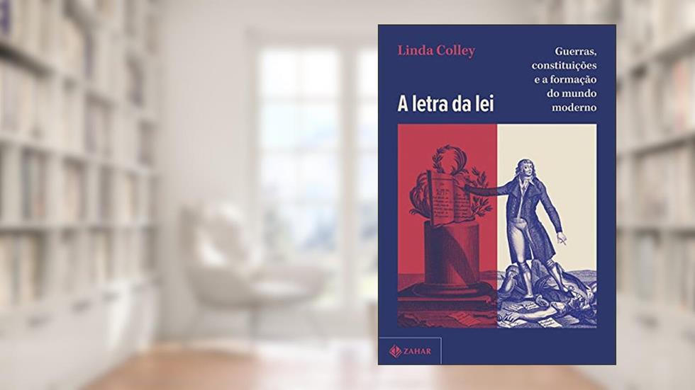 A letra da lei: Guerras, constituições e a formação do mundo moderno, do autor Linda Colley