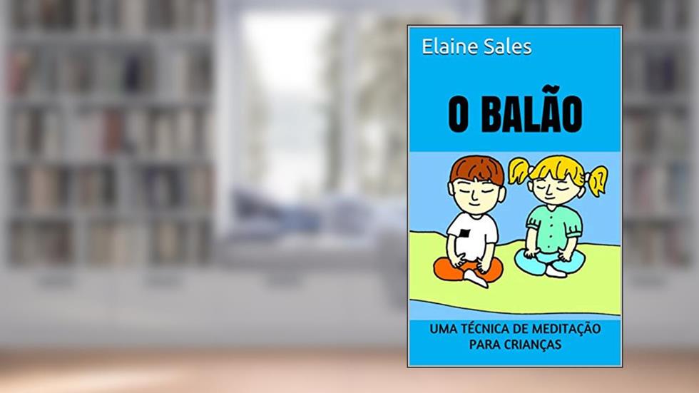 O Balão: Uma Técnica de Meditação para Crianças, do autor Elaine Sales