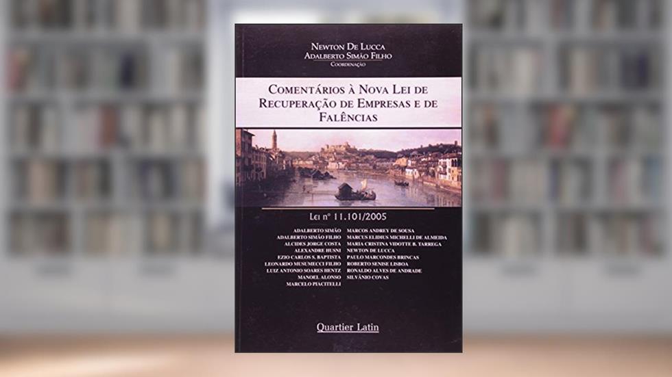 Comentários à Nova Lei de Recuperação de Empresas e de Falências, do autor Newton de Lucca