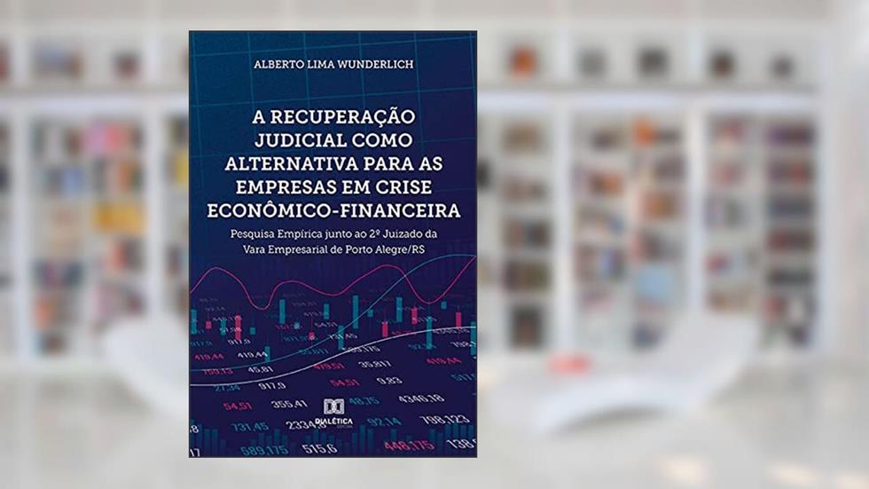 A recuperação judicial como alternativa para as empresas em crise econômico-financeira: pesquisa empírica junto ao 2º Juizado da Vara Empresarial de Porto Alegre/RS, do autor ALBERTO LIMA WUNDERLICH