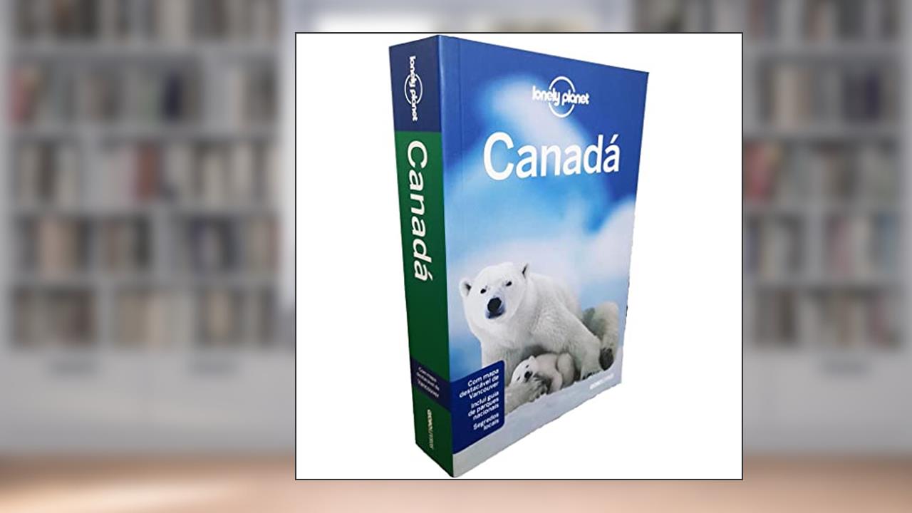 Lonely Planet Canadá, do autor Lonely Planet