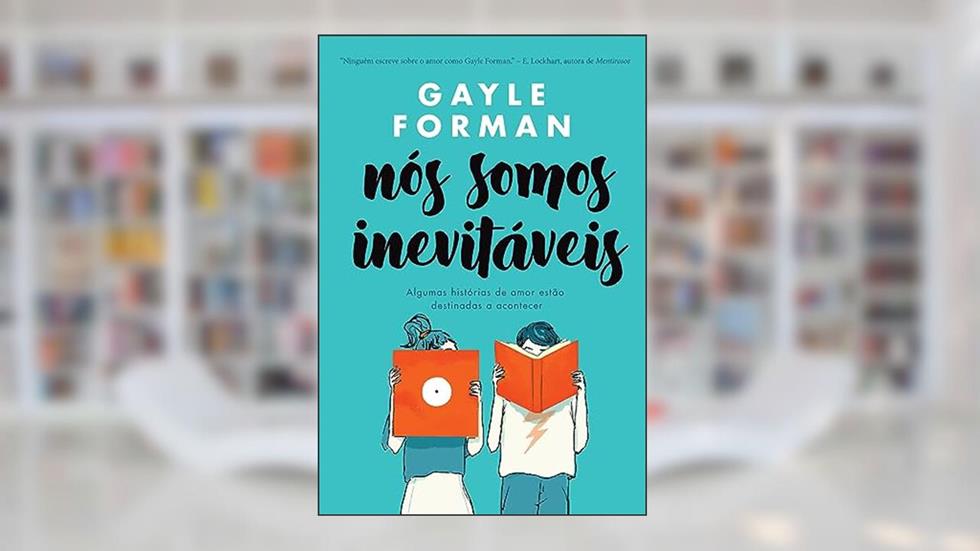 Nós somos inevitáveis: Algumas histórias de amor estão destinadas a acontecer, do autor Gayle Forman