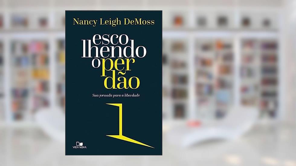 Escolhendo o Perdão, do autor Nancy Leigh DeMoss