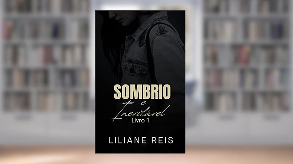 Sombrio e Inevitável - LIVRO 1 (Trilogia Sombrio), do autor Liliane Reis