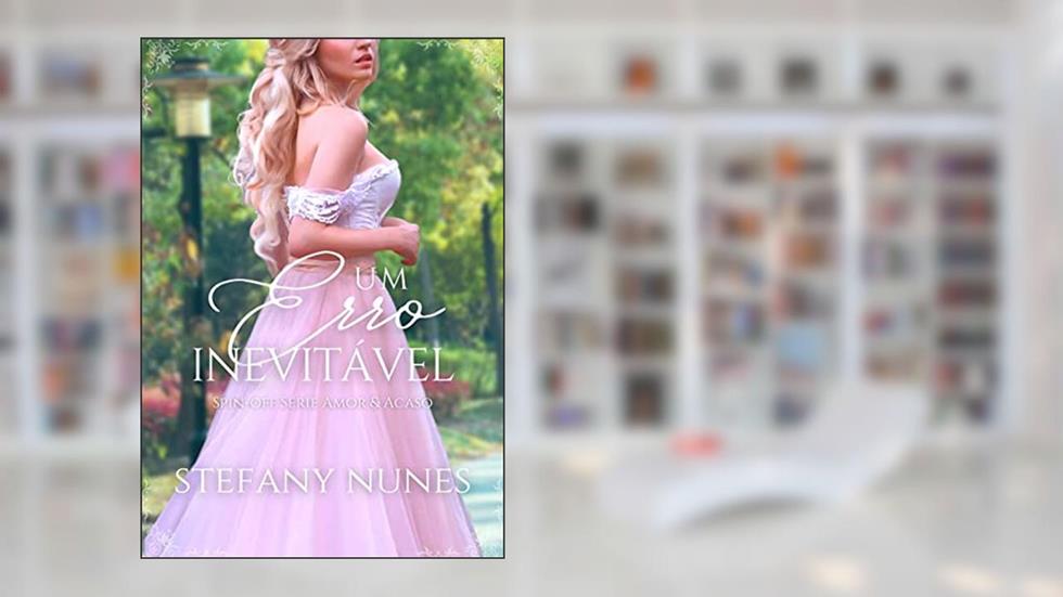 Um Erro Inevitável: Spin-off Série Amor & Acaso, do autor Stefany Nunes