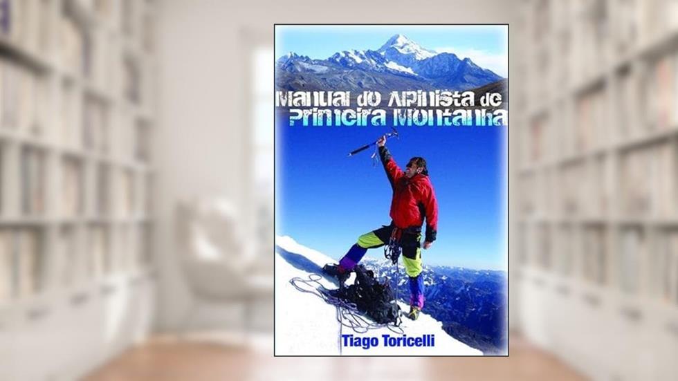 Manual do Alpinista de Primeira Montanha, do autor Tiago Toricelli