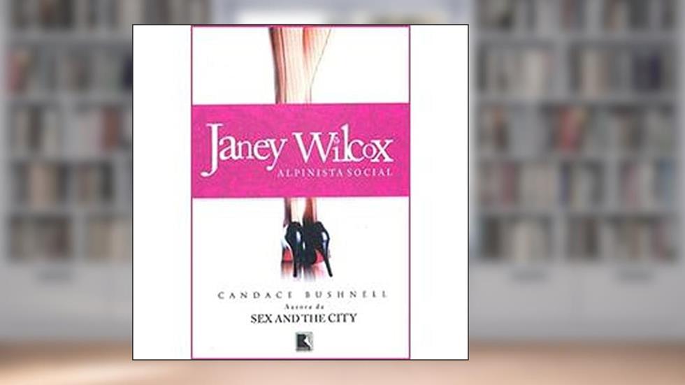 Janey Wilcox, Alpinista Social, do autor Candace Bushnell