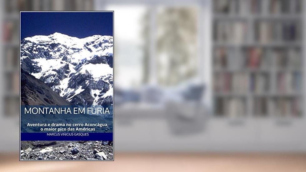 Montanha em Fúria: Aventura e drama no cerro Aconcágua, o maior pico das Américas, do autor Marcus Vinicius Gasques