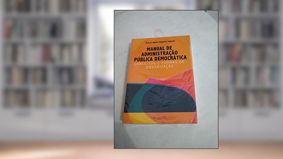 Manual de Administração Pública e Democrática. Conceitos e Formas de Organização, do autor Valéria Alpino Bigonha Salgado